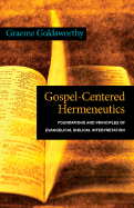 Gospel-Centered Hermeneutics: Foundations and Principles of Evangelical Biblical Interpretation - Goldsworthy, Graeme