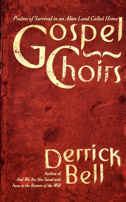 Gospel Choirs: Psalms of Survival in an Alien Land Called Home - Bell, Derrick A