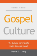 Gospel Culture: The Cultural Markings of a Christ-Centered Church