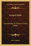 Gospel Faith: Commended to Common Sense (1886)