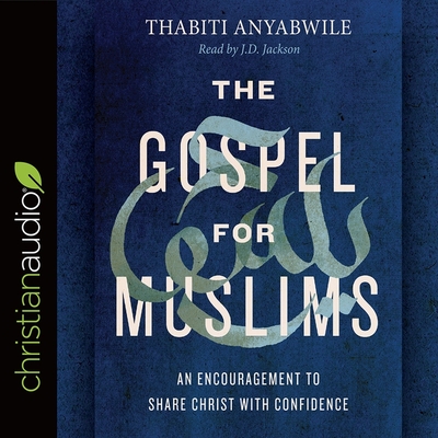 Gospel for Muslims: An Encouragement to Share Christ with Confidence - Verner, Adam (Read by), and Anyabwile, Thabiti, and Jackson, Jd (Read by)