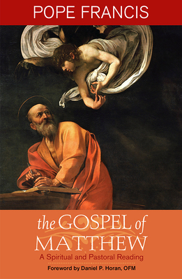 Gospel of Matthew: A Spiritual and Pastoral Reading - Francis, Pope, and Horan, Daniel P (Foreword by)