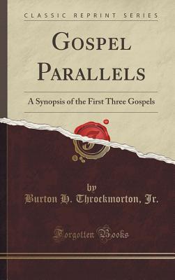 Gospel Parallels: A Synopsis of the First Three Gospels (Classic Reprint) - Jr, Burton H Throckmorton