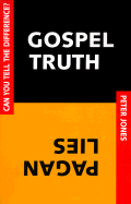 Gospel Truth/Pagan Lies: Can You Tell the Difference?