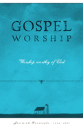 Gospel Worship: Worship Worth of God