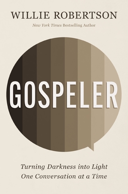 Gospeler: Turning Darkness Into Light One Conversation at a Time - Robertson, Willie