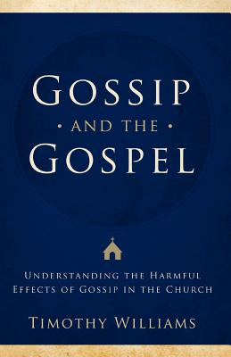 Gossip and the Gospel - Williams, Timothy