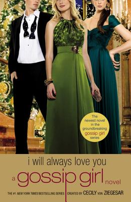 Gossip Girl: I Will Always Love You: A Gossip Girl Novel - Von Ziegesar, Cecily