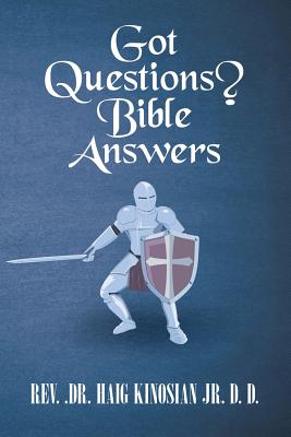 Got Questions? Bible Answers - Kinosian D D, Haig, Jr.