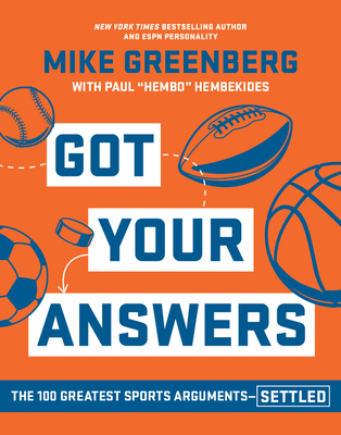 Got Your Answers: The 100 Greatest Sports Arguments Settled - Greenberg, Mike, and Hembekides, Paul