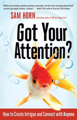 Got Your Attention?: How to Create Intrigue and Connect with Anyone - Horn, Sam