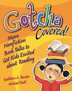 Gotcha Covered!: More Nonfiction Booktalks to Get Kids Excited about Reading