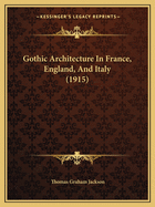 Gothic Architecture In France, England, And Italy (1915)