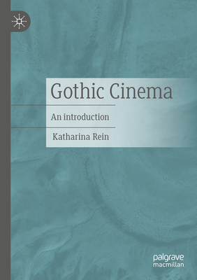 Gothic Cinema: An introduction - Rein, Katharina