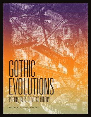 Gothic Evolutions: Poetry, Tales, Context, Theory - Wagner, Corinna (Editor)