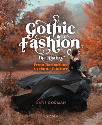 Gothic Fashion the History: From Barbarians to Haute Couture (Compact Edition) - Godman, Katie