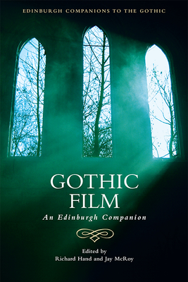 Gothic Film: An Edinburgh Companion - Hand, Richard J. (Editor), and McRoy, Jay (Editor)