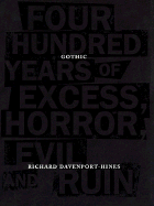 Gothic: Four Hundred Years of Excess, Horror, Evil, and Ruin