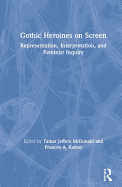 Gothic Heroines on Screen: Representation, Interpretation, and Feminist Enquiry
