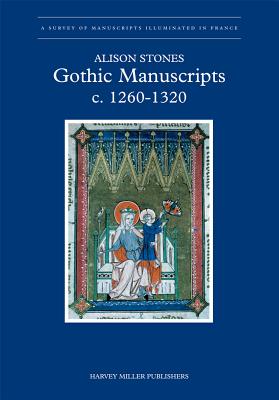 Gothic Manuscripts: 1260-1320. Part One - Stones, Alison