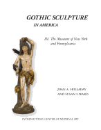 Gothic Sculpture in America III. the Museums of New York and Pennsylvania