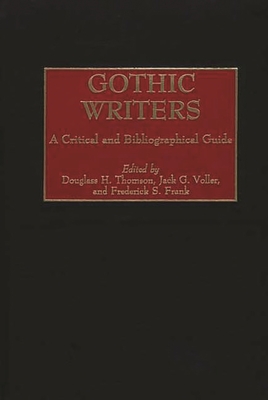 Gothic Writers: A Critical and Bibliographical Guide - Thomson, Douglass (Editor), and Voller, Jack (Editor), and Frank, Frederick (Editor)