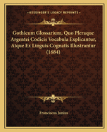 Gothicum Glossarium, Quo Pleraque Argentei Codicis Vocabula Explicantur, Atque Ex Linguis Cognatis Illustrantur (1684)