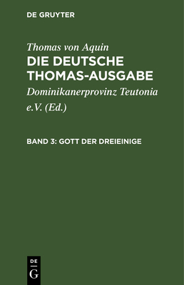 Gott Der Dreieinige: I: 27-43 - Dominikanerprovinz Teutonia E V (Editor), and Thomas Von Aquin