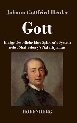 Gott. Einige Gesprche ber Spinoza's System nebst Shaftesbury's Naturhymnus - Herder, Johann Gottfried