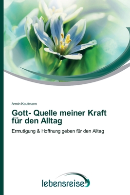 Gott- Quelle meiner Kraft f?r den Alltag - Kaufmann, Armin