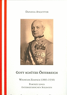 Gott Schutze Osterreich: Wilhelm Zehner (1883-1938) Portrat Eines Osterreichischen Soldaten - Angetter, Daniela, and Institut Osterreichisches Biographisches Lexikon Und Biographische, Dokumentation (Editor)