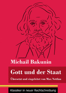Gott und der Staat: ?bersetzt und eingeleitet von Max Nettlau (Band 115, Klassiker in neuer Rechtschreibung)