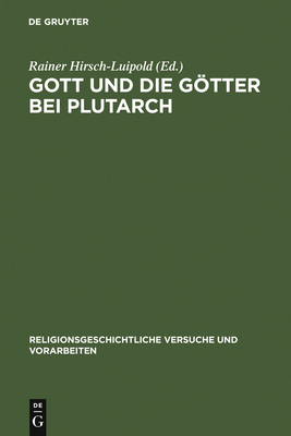 Gott Und Die Gotter Bei Plutarch: Gotterbilder - Gottesbilder - Weltbilder - Hirsch-Luipold, Rainer (Editor)