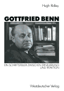 Gottfried Benn: Ein Schriftsteller Zwischen Erneuerung Und Reaktion