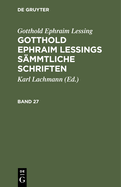 Gotthold Ephraim Lessing: Gotthold Ephraim Lessings Smmtliche Schriften. Band 27