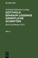 Gotthold Ephraim Lessing: Gotthold Ephraim Lessings Smmtliche Schriften. Teil 5