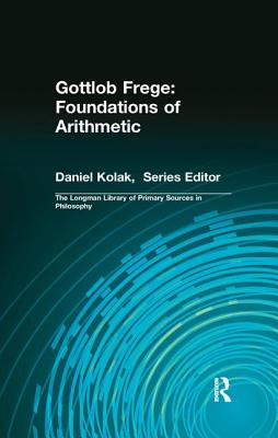 Gottlob Frege: Foundations of Arithmetic: (Longman Library of Primary Sources in Philosophy) - Frege, Gottlob