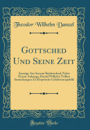 Gottsched Und Seine Zeit: Auszge Aus Seinem Briefwechsel; Nebst Einem Anhange; Daniel Wilhelm Trillers Anmerkungen Zu Klopstocks Gelehrtenrepublik (Classic Reprint)