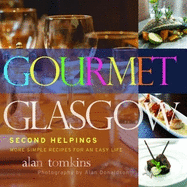Gourmet Glasgow: Second Helpings: More Simple Recipes for an Easy Life