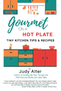 Gourmet on a Hot Plate: Tiny Kitchen Tips and Recipes