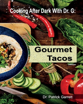 Gourmet Tacos: Cooking After Dark with Dr. G - Garrett, Patrick