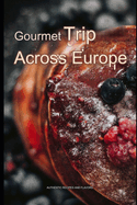 Gourmet Trip Across Europe: Authentic Recipes and Flavors
