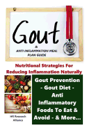Gout & Anti Inflammation Meal Plan Guide - Nutritional Strategies for Reducing Inflammation Naturally Gout Prevention, Gout Diet, Anti Inflammatory Foods to Eat, & Avoid, & More...