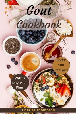 Gout Cookbook: With 7 Day Meal Plan & Recipes - Thompson, Charles