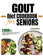 Gout Diet Cookbook for Seniors: Delicious, Low-Purine Meals to Help You Live Pain-Free Golden Years. With COLORFUL PHOTOS OF RECIPES