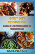 Gout Diet Cookbook: Healing & Low Purine Recipes for People with Gout