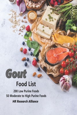 Gout Food List: 200 Low Purine Foods 50 Moderate to High Purine Foods - Alliance, Hr Research