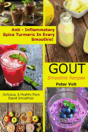 Gout Smoothie Recipes - [anti ? Inflammatory Spice Turmeric in Every Smoothie!]: Delicious & Healthy Plant Based Smoothies