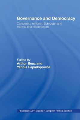 Governance and Democracy: Comparing National, European and International Experiences - Benz, Arthur (Editor), and Papadopoulos, Ioannis (Editor)