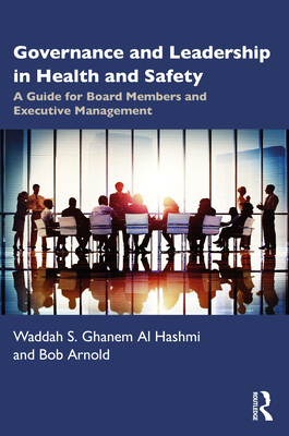 Governance and Leadership in Health and Safety: A Guide for Board Members and Executive Management - S. Ghanem Al Hashmi, Waddah, and Arnold, Bob